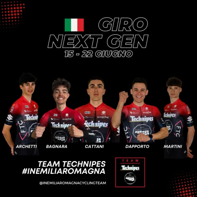 🇮🇹 Pronti per il Giro Next Gen (15-22 giugno)

Cinque i corridori del Team Technipes #inEmiliaRomagna convocati per la più importante corsa a tappe italiana Under 23🔥

🔸 Riccardo Archetti
🔸 Luca Bagnara
🔸 Alessandro Cattani
🔸 Pietro Dapporto
🔸 Marco Martini

🎙️ “Siamo fiduciosi: la squadra è ben equilibrata, pronta per affrontare le tappe e per tentare una buona classifica”, commentano i DS Francesco Chicchi e Mauro Calzoni.

Una sfida internazionale tra i migliori team giovanili del mondo. Noi ci siamo. 💪

—-

🇬🇧 Ready for the Giro Next Gen (June 15–22)

Here are the five riders selected to represent Team Technipes #inEmiliaRomagna at the most prestigious U23 stage race in Italy🔥

🔸 Riccardo Archetti
🔸 Luca Bagnara
🔸 Alessandro Cattani
🔸 Pietro Dapporto
🔸 Marco Martini

🎙️ “We’re confident: it’s a well-balanced squad, ready to face the stages and go for a strong GC result,” say DSs Francesco Chicchi and Mauro Calzoni.

A world-class challenge, with the best international development teams at the start. We’re ready. 💪